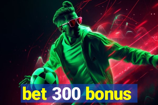 bet 300 bonus